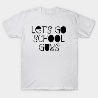 Let's go school guys T-Shirt